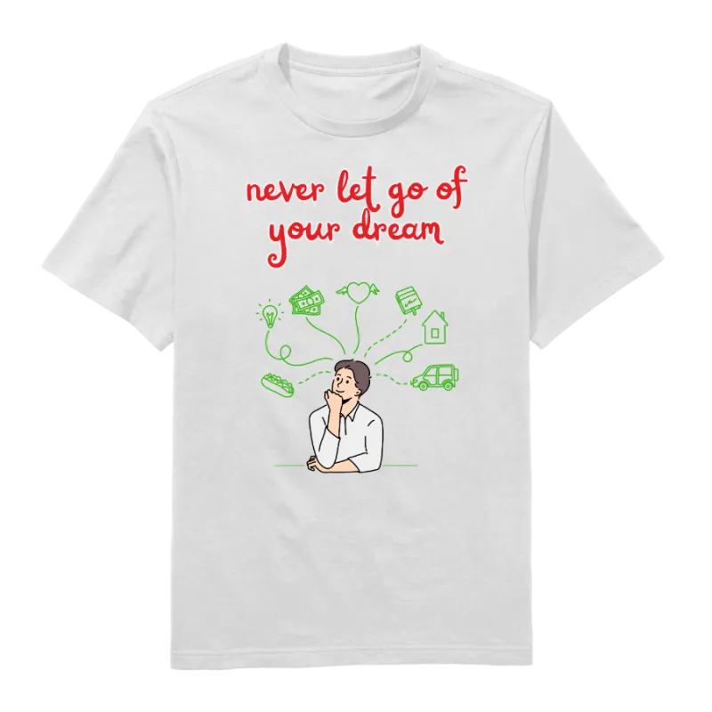 Never let go of your dream Round Neck T-Shirt