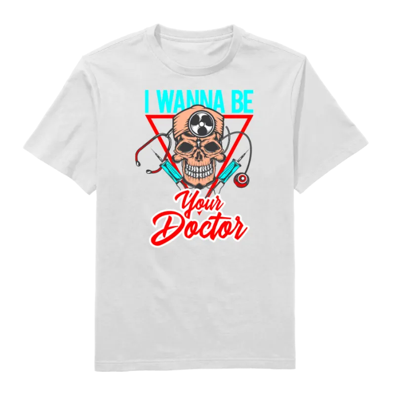 I Wanna Be Your Doctor Round Neck T-Shirt