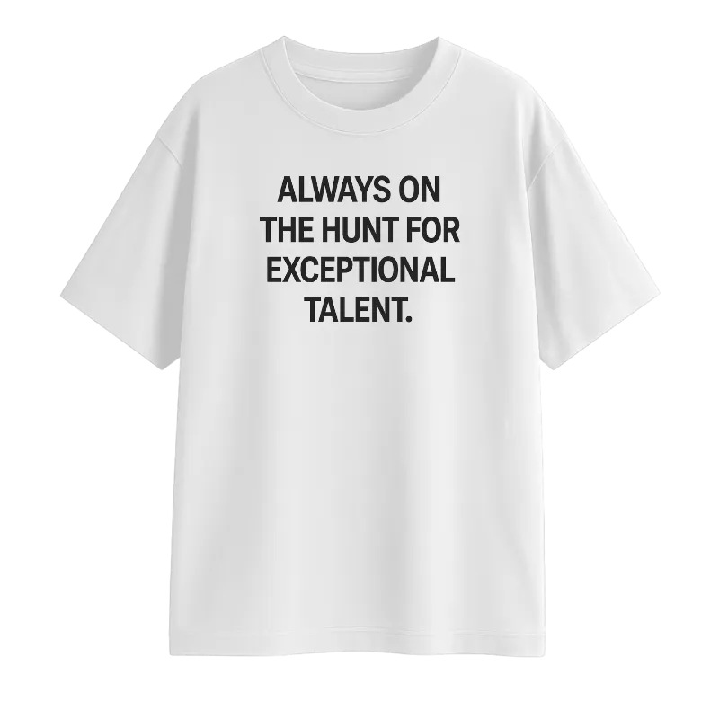 Always On The Hunt For Exceptional Talent Oversized T-Shirt