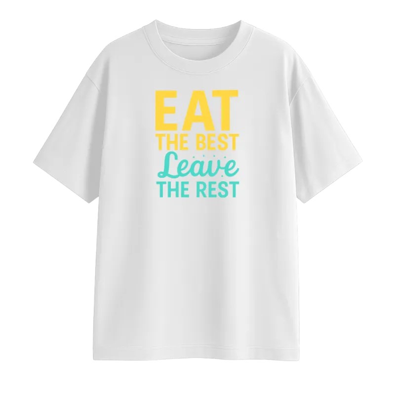 Eat The Best Leave The Rest Oversized T-Shirt
