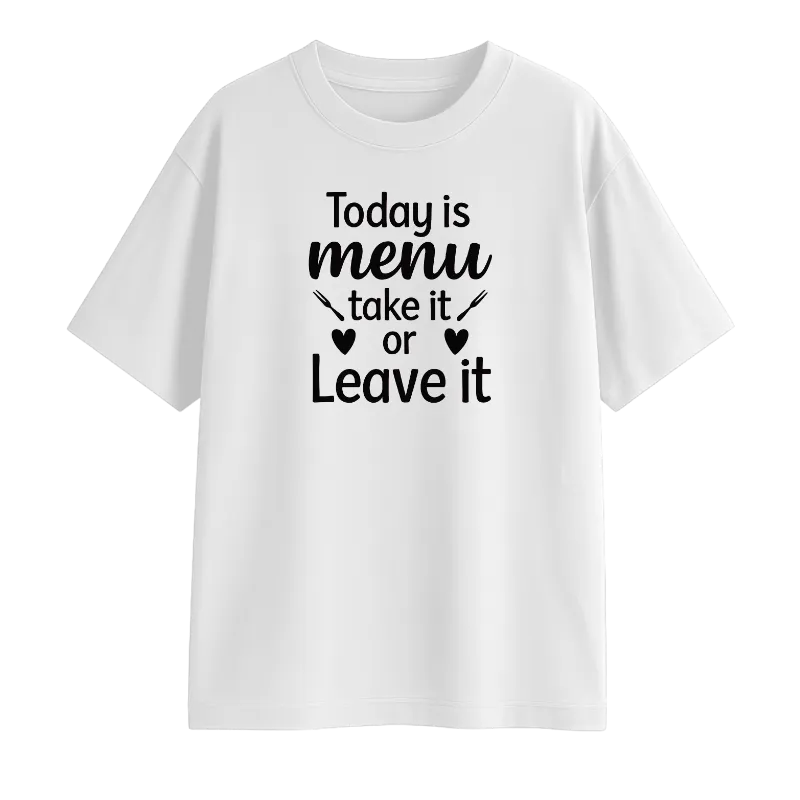 Today Is Menu Take It Or Leave It Oversized T-Shirt