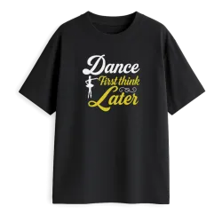 Dance First Think Later...