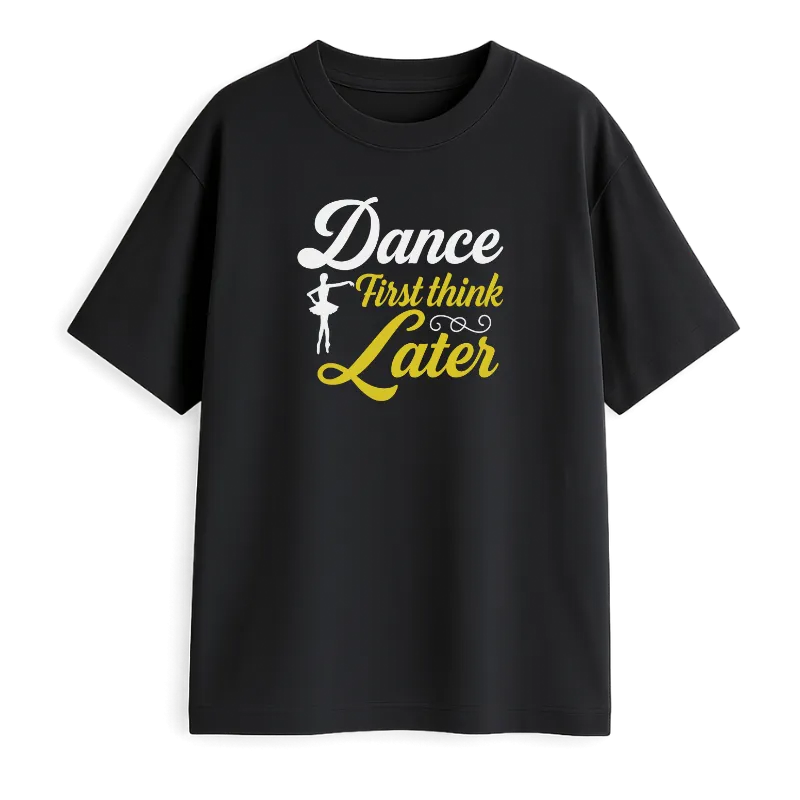 Dance First Think Later Oversized T-Shirt
