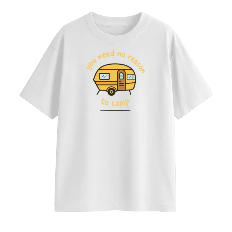 You Need No Reason To Camp Oversized T-Shirt