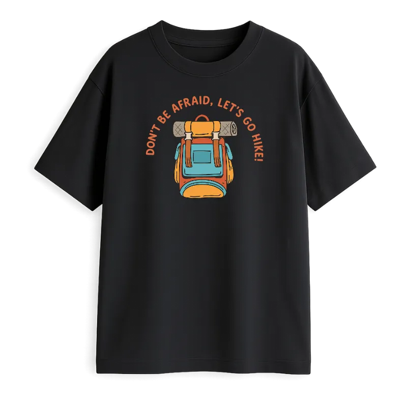 Don't Be Afraid,Let's Go Hike! Oversized T-Shirt