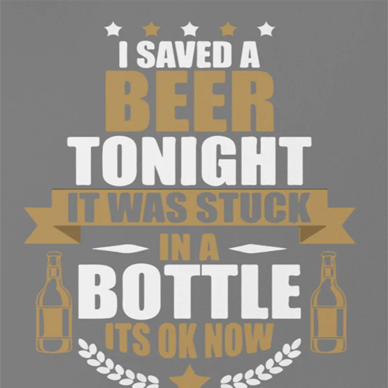 I Saved A Beer Tonight It Was Stuck In A Bottle A4 Stick Zing