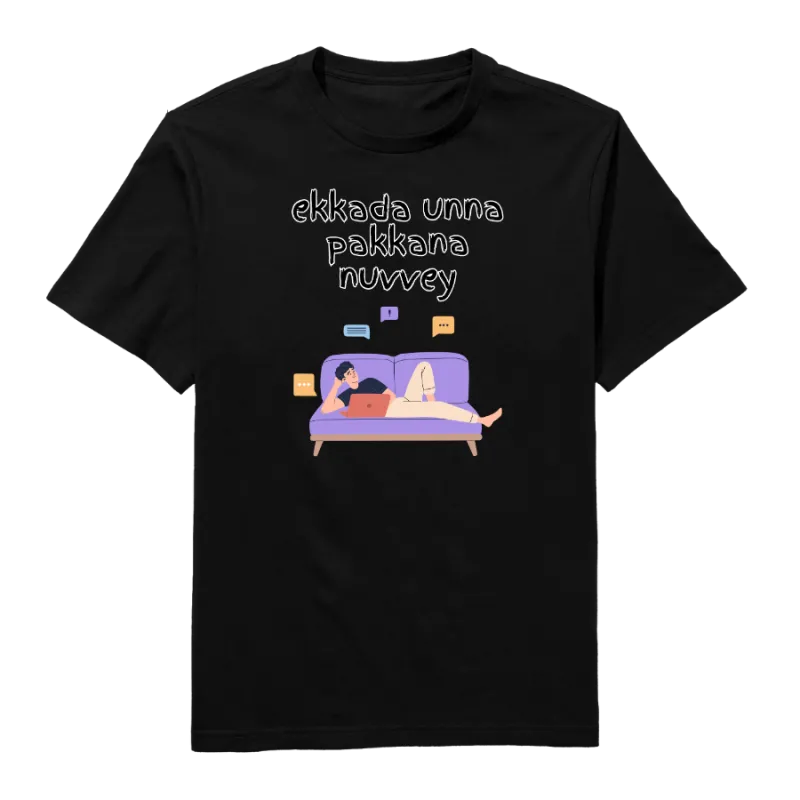 Ekkada Unna Pakkana Nuvvey Round Neck T-Shirt