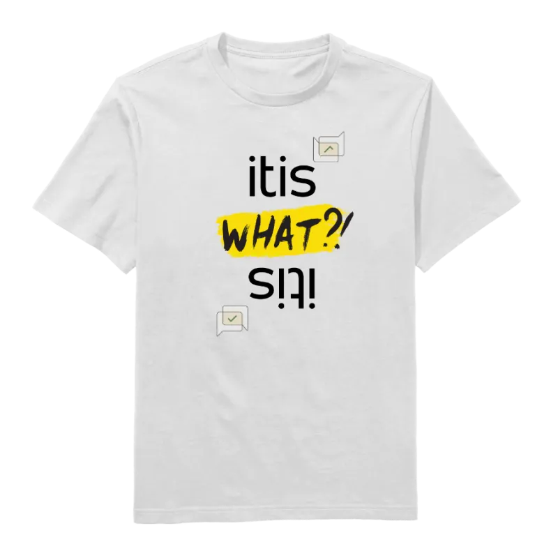 It Is What? It Is Round Neck T-Shirt