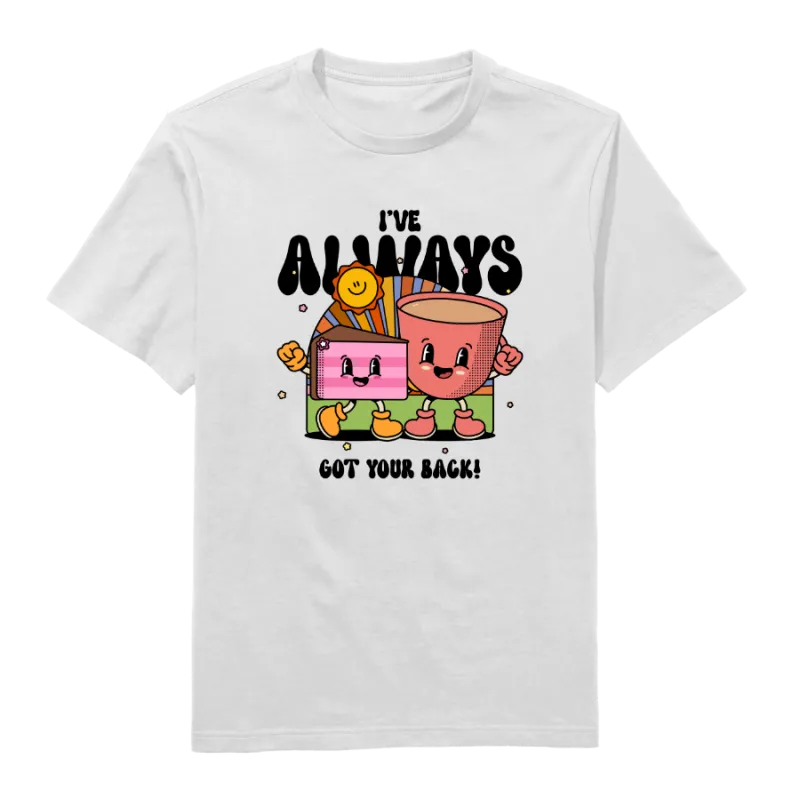 I've always Got Your Back Round Neck T-Shirt