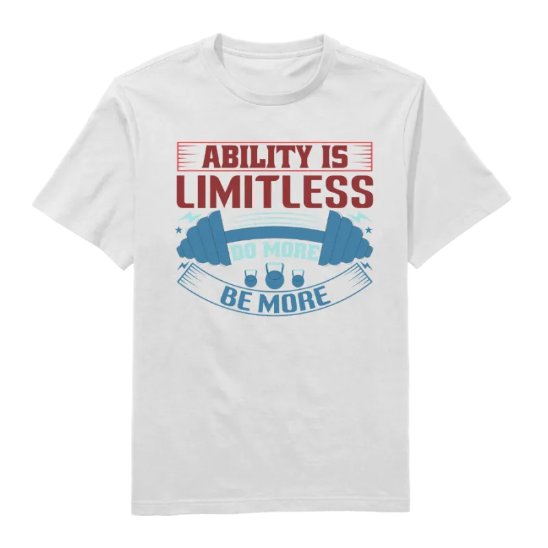 Ability is Limitless Do More Be More round Neck T-Shirt