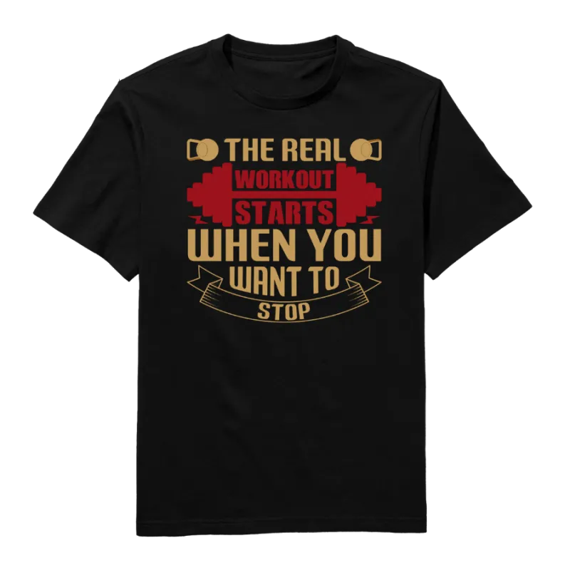 The Real Workout Starts Round Neck T-Shirt