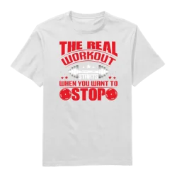 The Real Workout Starts When You Want To Stop Round Neck T-Shirt