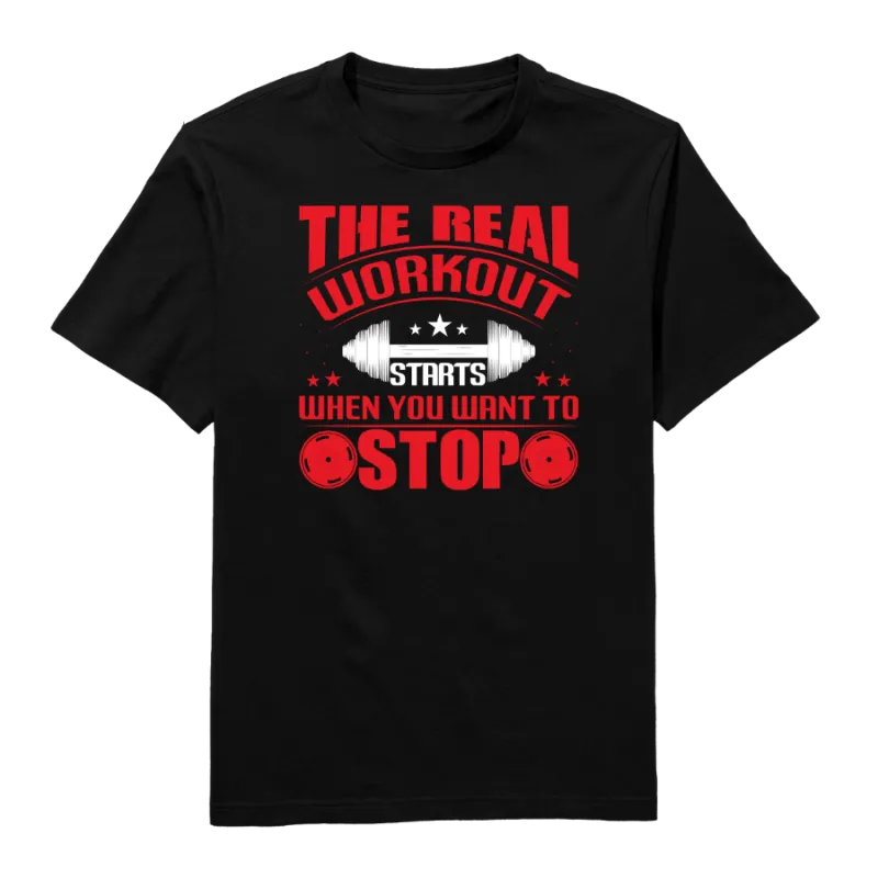 The Real Workout Starts When You Want To Stop Round Neck T-Shirt