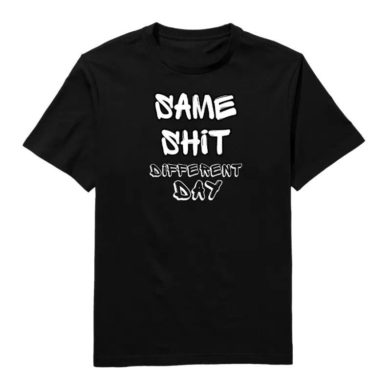 Same Shit Different Day Round Neck T-Shirt