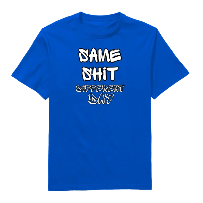 Same Shit Different Day Round Neck T-Shirt