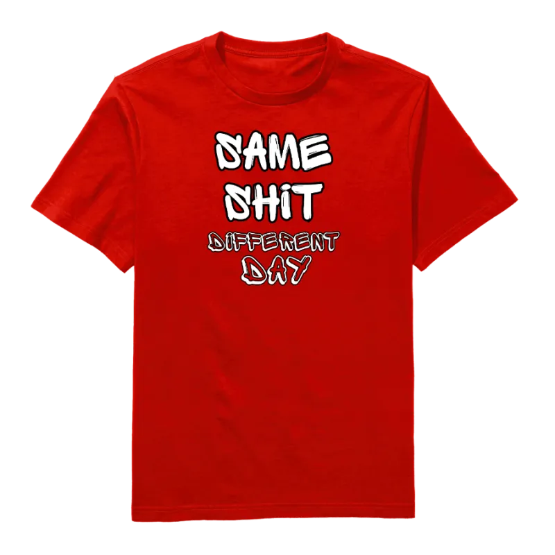Same Shit Different Day Round Neck T-Shirt