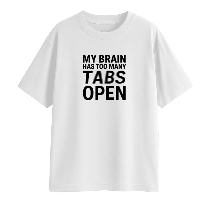 My Brain Has Too Many Tabs open Oversized T-Shirt