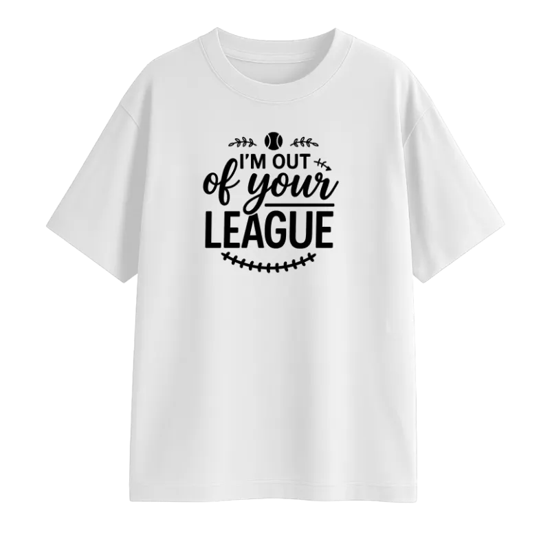I'm Out Of Your League Oversized T-Shirt