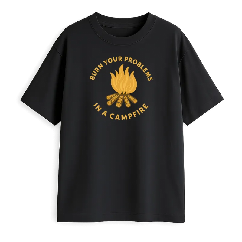 Burn Your Problems In A  Camp Fire Oversized T-Shirt