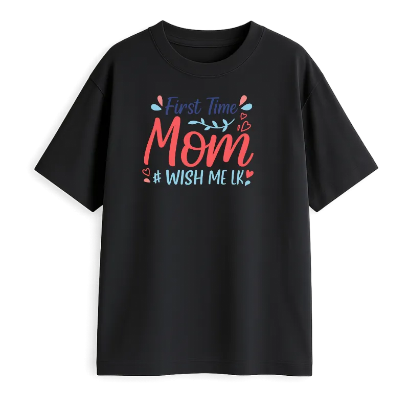 First Time Mom Wish Me Oversized T-Shirt