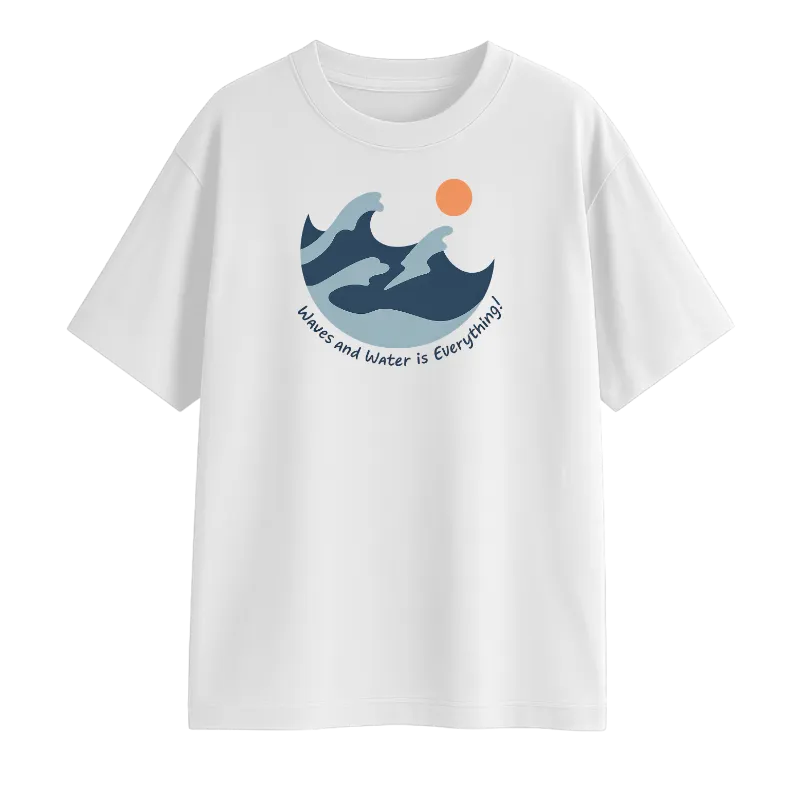 Waves And Water Is Everything! Oversized T-Shirt