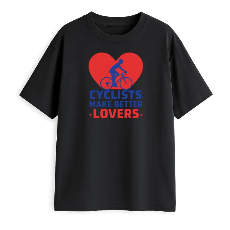 Cyclists Make Better Lovers Oversized T-Shirt