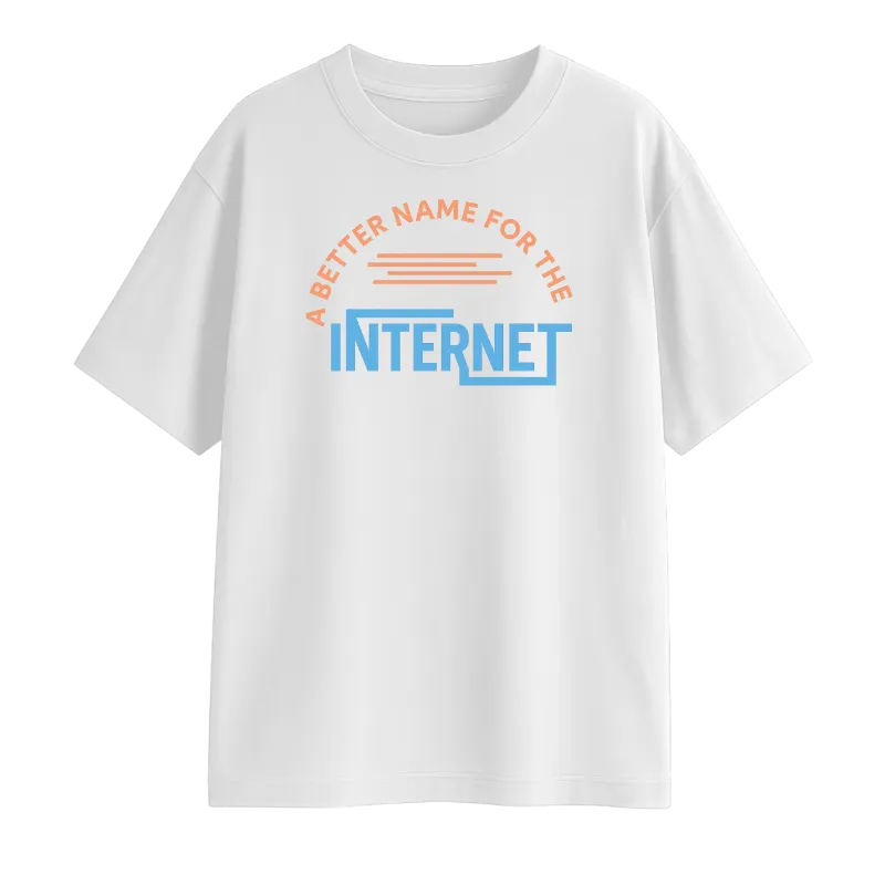 A Better Name For The Internet Oversized T-Shirt
