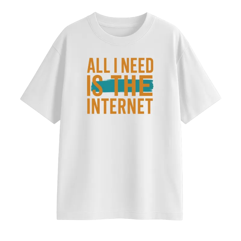 All I Need Is The Internet Oversized T-Shirt