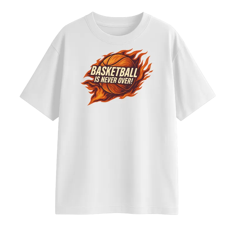 Basket Ball Is Never Over! Oversized T-Shirt